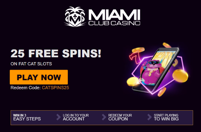 Miami Club Online Casino 25 Free Spins on Fat Cat NO DEPOSIT BONUS NO DEPOSIT BONUS + 400% Match to $400