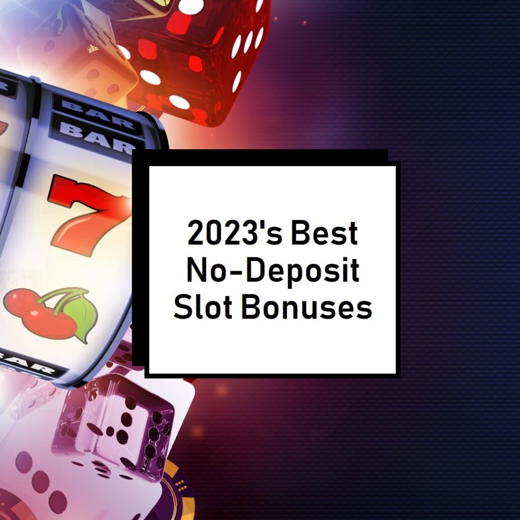 A Roundup of 2023's Best No-Deposit Slot Bonuses