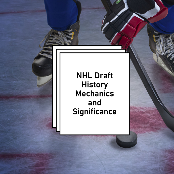 NHL Draft History Mechanics and Annual Significance